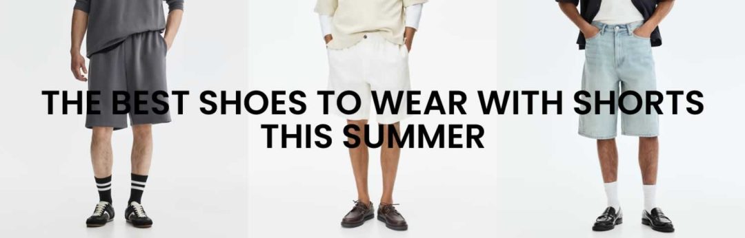 The best shoes to wear with shorts in summer for men