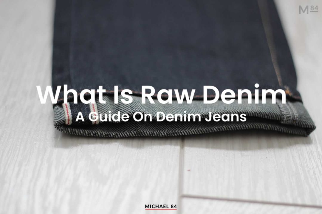 What Is Raw Denim? Everything You Need To Know About Raw Denim Jeans