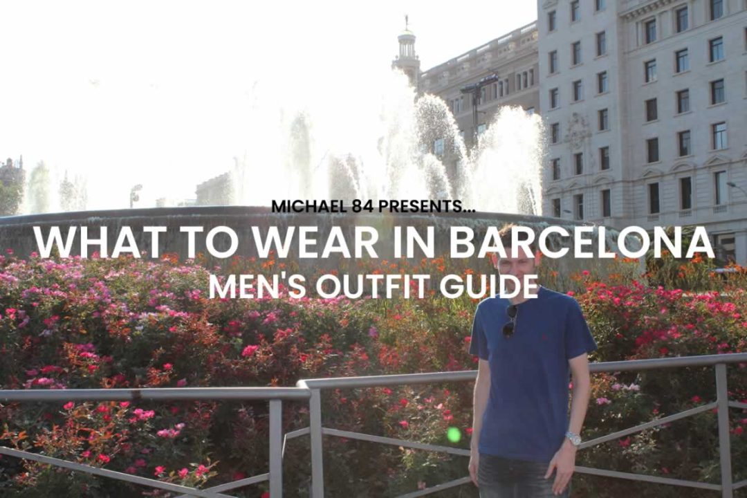 What To Wear In Barcelona - Men's Outfits - Clothing To Pack